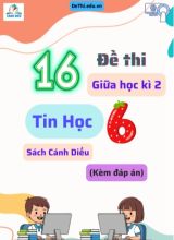 Tuyển tập 16 Đề thi Tin học 6 giữa Kì 2 sách Cánh Diều (Kèm đáp án)